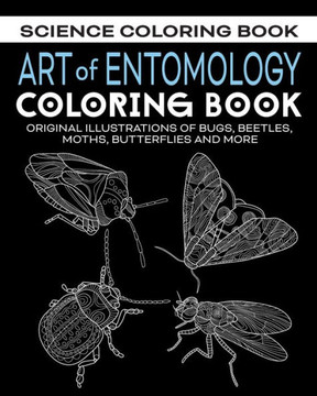 Art of Entomology Coloring Book: Original Illustrations of Bugs, Beetles, Moths, Butterflies, and More