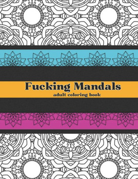 Fucking Mandalas: adult coloring book