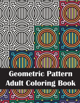 Geometric Pattern Adult Coloring Book: An Adult Geometric Patterns & Designs, Fun & Intricate Coloring Book for Stress Relief and Relaxation