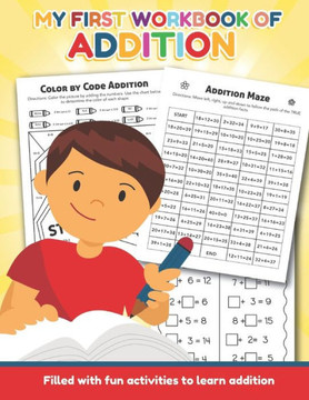 My First Workbook of Addition Filled with fun activities to learn addition: Over 20 Fun Designs For Boys And Girls - Educational Worksheets