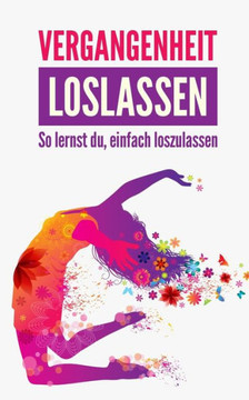 Vergangenheit loslassen: So lernst du, einfach loszulassen
