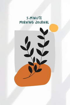 5 Minute Morning: Take 5 Minutes In The Morning And Get Ready For Your Day