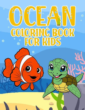 Ocean Coloring Book for Kids: A Coloring Book of Under The Sea Animals (Sharks, Jellyfish, Sea Turtles, Fish, Whales & More) Age 3+