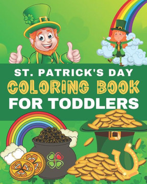 St. Patrick's Day Coloring Book for Toddlers: Saint Patricks Day Coloring Pages for Preschoolers & Kids Ages 2-5. Happy Saint Patrick's Day Holiday Ac