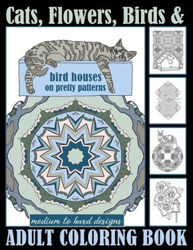 Cats, Flowers, Birds & Bird Houses On Pretty Patterns Medium To Hard Designs Adult Coloring Book: One Sided Large Sheets With Unique Detailed Art For