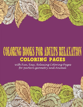 Coloring Books for Adults Relaxation: : Coloring pages with Fun, Easy, Relaxing Coloring Pages for partern geometry and Animal