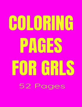 Coloring Pages for GIRLS: Coloring Pages for GIRLS 52 Pages UNICORNS, MERMAIDS, PRINCESSES and the SUPER CUTE ANIMALS