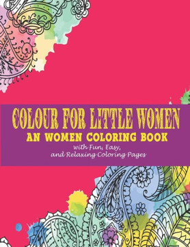 Colour for little women: : An women Coloring Book with Fun, Easy, and Relaxing Coloring Pages