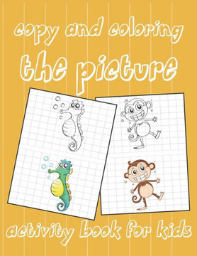 copy and coloring the picture. activity book for kids: It contains 25 different pictures for easy and fun copying and coloring for children ages 6 and