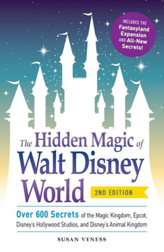 The Hidden Magic of Walt Disney World: Over 600 Secrets of the Magic Kingdom, Epcot, Disney's Hollywood Studios, and Disney's Animal Kingdom The Hidden Magic of Walt Disney World: Over 600 Secrets of the Magic Kingdom, Epcot, Disney's Hollywood Studios, and Disney's Animal Kingdom