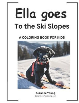 Ella goes to the Ski Slopes: A Children's Coloring Book