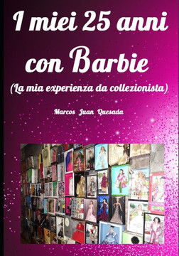 I miei 25 anni con Barbie.: La mia experienza da collezionista.