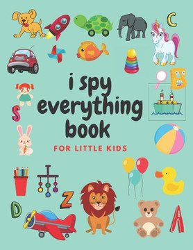 i spy everything book for little kids: an amazing Fun Guessing Game and Interactive Picture Book for little kids, Toddlers and Preschoolers ages 2-5