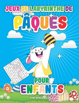 Jeux de labyrinthe de Pâques pour enfants: Labyrinthe livre enfant 6 7 8 ans, Joyeuses Pâques 2020!