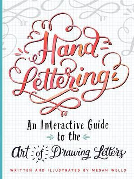 Hand-Lettering: An Interactive Guide to the Art of Drawing Letters