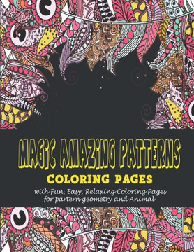 Magic amazing patterns: : Coloring pages with Fun, Easy, Relaxing Coloring Pages for partern geometry and Animal