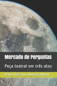 Mercado de Perguntas: Peça teatral em três atos