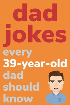 Dad Jokes Every 39 Year Old Dad Should Know: Plus Bonus Try Not To Laugh Game - Large Print