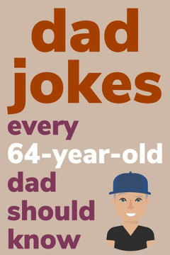 Dad Jokes Every 64 Year Old Dad Should Know: Plus Bonus Try Not To Laugh Game - Large Print