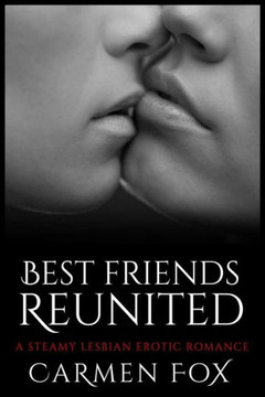 Best Friends Reunited: A Steamy Lesbian Erotic Romance