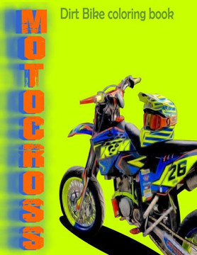 Dirt Bike Coloring Book: MOTOCROSS COLORING BOOK MOTORCYCLES RACING COLORING BOOK FOR ADULT AND KIDS motocross stunts freestyle to color - size
