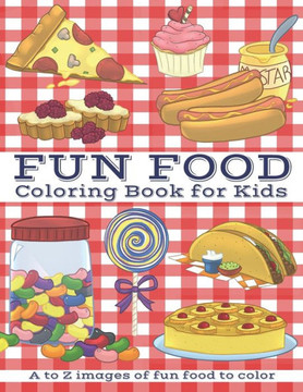 Fun Food Coloring Book for Kids: A to Z images of fun food to color. Suitable for kids aged 4 - 8 years.