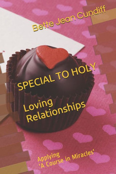 Special to Holy Love Relationships: Applying 'A Course in Miracles'