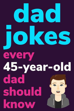 Dad Jokes Every 45 Year Old Dad Should Know: Plus Bonus Try Not To Laugh Game - Large Print