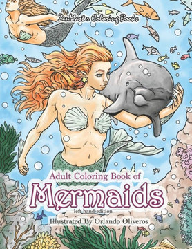 Adult Coloring Book of Mermaids Left Hand Edition: A Mermaid and Ocean Scenes Coloring Book Designed for Lefties for Stress Relief and Relaxation