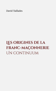 Les origines de la franc-maçonnerie. Un continuum