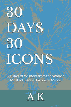 30 DAYS 30 ICONS ( Finance ): 30 Days of Wisdom from the World's Most Influential Financial Minds