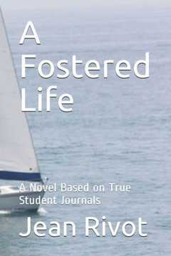 A Fostered Life: A Novel Based on True Student Journals