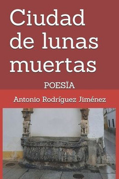 Ciudad de lunas muertas: Poesïa