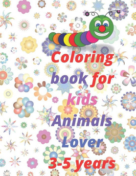 coloring book for kids 3-5 years animals lover: 8.5 x 11 Inches 21.59 x 27.94 cm 58 pages 28 coloring image