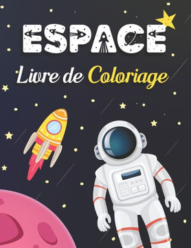 Livre De Coloriage Espace: Cahier De Coloriage D'espace Pour Les Enfant 4-12 avec des planètes, astronautes, etc