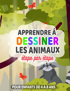 Apprendre à dessiner les animaux étape par étape pour enfants de 4 à 8 ans.: Mes dessins pas à pas des animaux trop mignons, cadeau original. Apprendre à dessiner les animaux étape par étape pour enfants de 4 à 8 ans.: Mes dessins pas à pas des animaux trop mignons, cadeau original.
