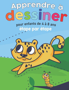 Apprendre à dessiner pour enfants de 4 à 8 ans étape par étape: livre de dessin avec des animaux adorables Idéal pour les enfants de 4 à 8 ans, c'est