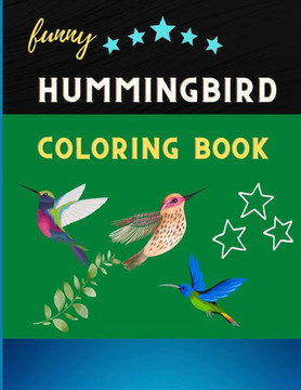 Funny hummingbird coloring book: Cute and Easy Coloring Pages for kids & toddlers. Book for hummingbird lovers