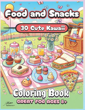 Kawaii Food and Snacks Coloring Book: 30 Cute Food and Snacks Coloring Pictures In Kawaii Style