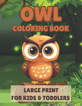 Owl Coloring Book Large Print for Kids & Toddlers: Cute Owl Coloring Pages for Preschoolers to Promote Creativity, Learning And Fun