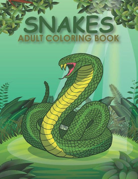 Snakes adult coloring book: An Adult Coloring Book With Stress-relif, Easy and Relaxing Coloring Pages.