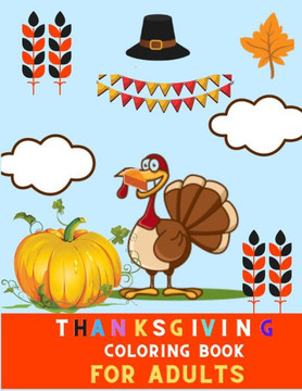 Thanksgiving coloring book for adults: A Collection of Fun and relaxations Thanksgiving Coloring Pages for adults: thanksgiving day coloring book