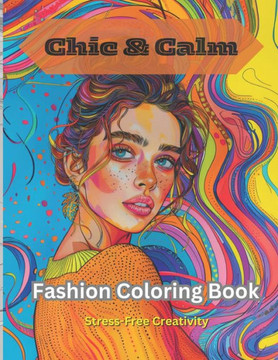 ""Chic & Calm"": Fashion Coloring Book for Stress-free Creativity: Fashion Coloring Book