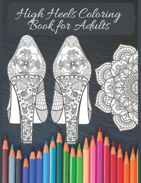High Heels Adult Coloring Book: Featuring Glamourous High Heels, Mandala, Fun Relaxing Coloring Book Designs, Stress Relieving Design