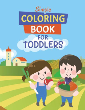 Simple Coloring Book for Toddlers: Farm Animals Edition - 30 Big And Simple Designs - 8.5 x 11 Inches (21.59 x 27.94 cm)
