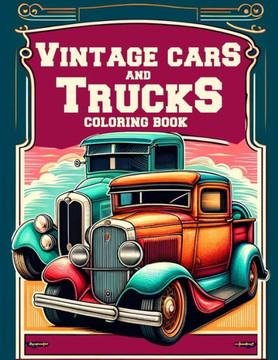Vintage Cars and Trucks Coloring Book: Collection of detailed coloring images Muscle Cars Classic Trucks Hot Rods for car lovers