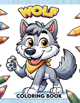 Wolf Coloring Book: Embark on a Colorful Journey Through the Wild with These Magnificent Wolves
