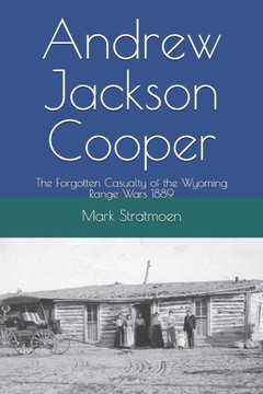 Andrew Jackson Cooper: The Forgotten Casualty of the Wyoming Range Wars 1889