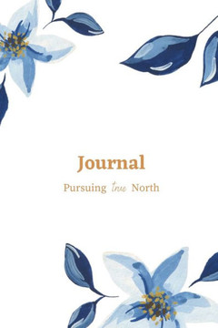 Journal With Pursuing True North Journal With Pursuing True North