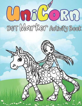 Dot Markers Activity Book: Unicorns: Dot coloring book for children Kids Activity Coloring Book - Preschool, coloring, dot markers Art Paint Daub